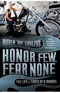 Honor Few, Fear None: The Life and Times of a Mongol - Ruben Cavazos