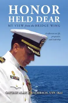 Honor Held Dear: My View from the Bridge Wing, Paperback/Captain Alan E. Eschbach Usn (Ret)
