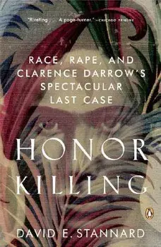 Honor Killing: Race, Rape, and Clarence Darrow's Spectacular Last Case, Paperback/David E. Stannard