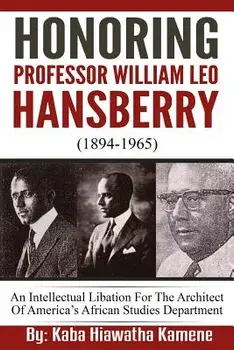 Honoring Professor William Leo Hansberry (1894-1965): An Intellectual Libation for the Architect of America's African Studies Department, Paperback/Kaba Hiawatha Kamene