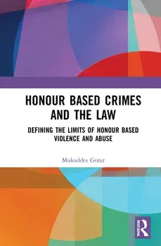 Honour Based Crimes and the Law. Defining the Limits of Honour Based Violence and Abuse, Paperback/Mukaddes Gorar