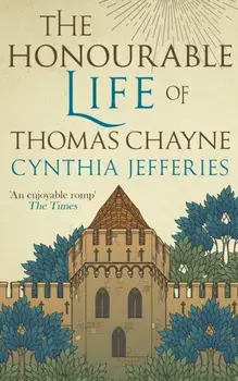Honourable Life of Thomas Chayne. An action-packed tale of family and loyalty, Hardback/Cynthia Jefferies