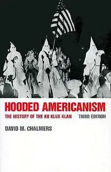 Hooded Americanism: The History of the Ku Klux Klan, 3rd Ed., Paperback/David J. Chalmers