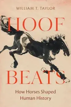 Hoof Beats. How Horses Shaped Human History, Hardback/William T. Taylor