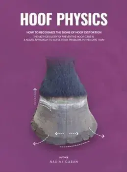 Hoof Physics: How to Recognize the Signs of Hoof Distortion, Hardcover/Nadine Caban