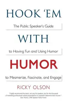 Hook 'em with Humor: The Public Speaker's Guide to Having Fun and Using Humor to Mesmerize, Fascinate, and Engage, Paperback/Ricky Olson