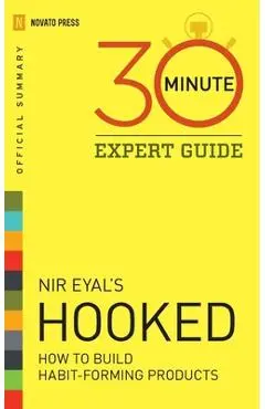 Hooked - 30 Minute Expert Guide: Official Summary to NIR Eyal's Hooked - Novato Press