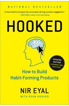 Hooked: How to Build Habit-Forming Products - Nir Eyal