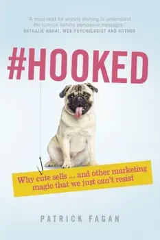Hooked. Why cute sells...and other marketing magic that we just can't resist, Paperback/Patrick Fagan