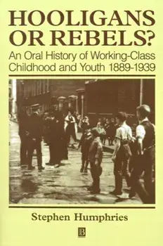 Hooligans and Rebels?. An Oral History of Working-Class Childood and Youth 1889 - 1939, Paperback/Stephen Humphries