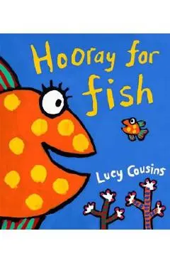 Hooray for Fish! - Lucy Cousins