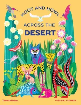 Hoot and Howl Across the Desert: Life in the World's Driest Deserts, Hardcover/Vassiliki Tzomaka