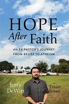 Hope After Faith: An Ex-Pastor's Journey from Belief to Atheism, Hardcover/Jerry DeWitt
