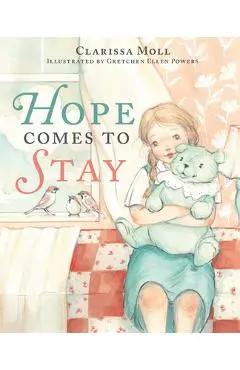 Hope Comes to Stay: A Gentle Story about Grief, Loss, and the Love That Lasts - Clarissa Moll