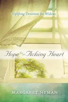 Hope for an Aching Heart: Uplifting Devotions for Widows, Paperback/Margaret Nyman
