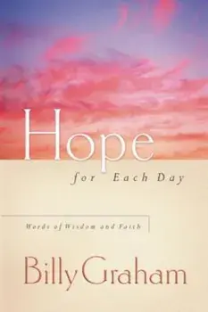 Hope for Each Day: Words of Wisdom and Faith, Paperback/Billy Graham
