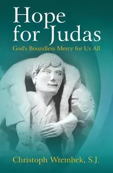 Hope for Judas: God's Boundless Mercy for Us All, Paperback/S. J. Christoph Wrembek