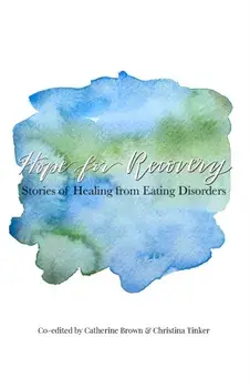 Hope for Recovery: Stories of Healing from Eating Disorders, Paperback/Christina Tinker