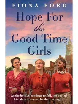 Hope for The Good Time Girls. Absolutely gripping and heartbreaking World War 2 saga fiction, Paperback/Fiona Ford