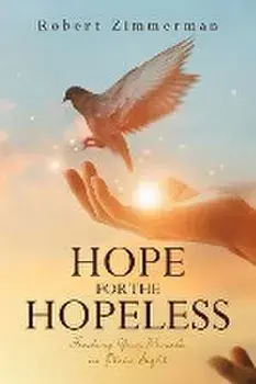 Hope for the Hopeless: Finding Your Miracle in Plain Sight, Paperback/Robert Zimmerman