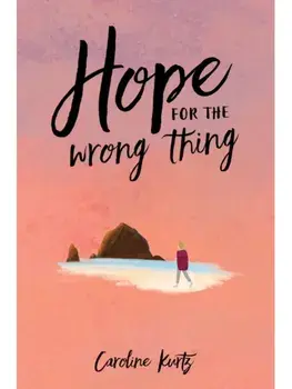 Hope for the Wrong Thing. Loss and Renewal on the Oregon Coast, Paperback/Caroline Kurtz