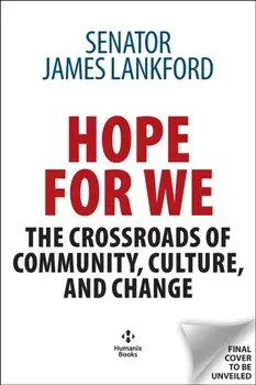 Hope for We. The Crossroads of Community, Culture, and Change, Hardback/Senator James Lankford