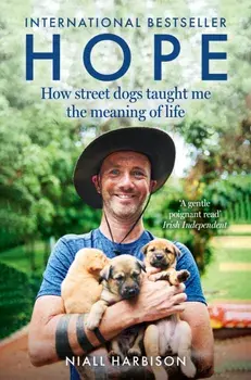 Hope – How Street Dogs Taught Me the Meaning of Life. Featuring Rodney, Mcmuffin and King Whacker, Paperback/Niall Harbison