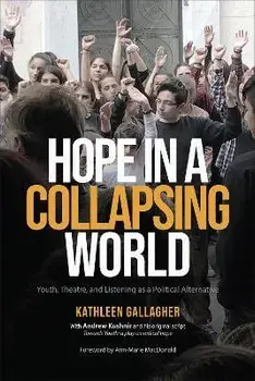 Hope in a Collapsing World. Youth, Theatre, and Listening as a Political Alternative, Paperback/Kathleen Gallagher