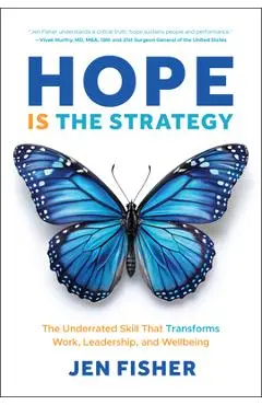 Hope Is the Strategy: The Underrated Skill That Transforms Work, Leadership, and Wellbeing - Jen Fisher