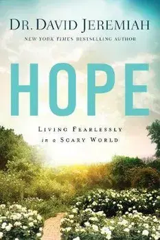 Hope: Living Fearlessly in a Scary World, Paperback/David Jeremiah