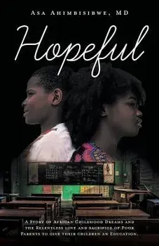 Hopeful: A Story of African Childhood Dreams and the Relentless Love and Sacrifice of Poor Parents to Give Their Children an Ed, Paperback/Asa Ahimbisibwe