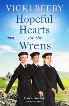 Hopeful Hearts for the Wrens. A moving and uplifting WW2 wartime saga, Paperback/***