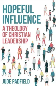 Hopeful Influence: A Theology of Christian Leadership, Paperback/Jude Padfield