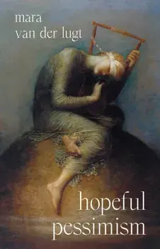 Hopeful Pessimism, Hardback/Mara van der Lugt