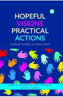 Hopeful Visions, Practical Actions: Cultural Humility in Library Work - David A. Hurley