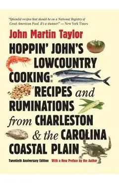 Hoppin' John's Lowcountry Cooking: Recipes and Ruminations from Charleston and the Carolina Coastal Plain - John Martin Taylor