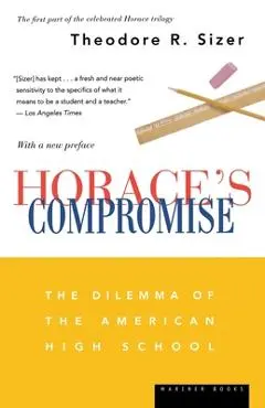 Horace's Compromise: The Dilemma of the American High School - Theodore R. Sizer