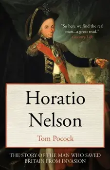 Horatio Nelson: The story of the man who saved Britain from invasion, Paperback/Tom Pocock