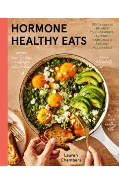 Hormone Healthy Eats: 100 Recipes to Balance Your Hormones, Support Your Cycle, and Feel Your Absolute Best - Lauren Chambers
