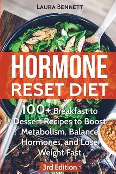 Hormone Reset Diet: 60+ Breakfast to Dessert Recipes to Boost Metabolism, Balance Hormones, and Lose Weight Fast, Paperback/Laura Bennett