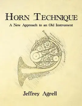 Horn Technique: A New Approach to an Old Instrument, Paperback/Jeffrey Agrell