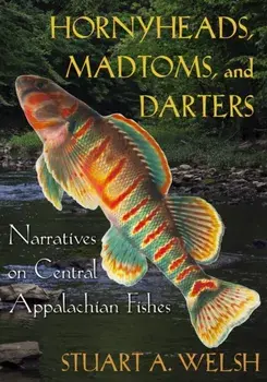 Hornyheads, Madtoms, and Darters. Narratives on Central Appalachian Fishes, Paperback/Stuart A. Welsh