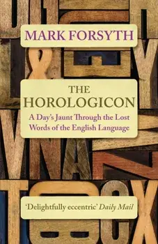 Horologicon. A Day's Jaunt Through the Lost Words of the English Language, Paperback/Mark Forsyth