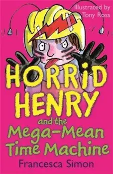 Horrid Henry and the Mega-Mean Time Machine, Paperback/Francesca Simon