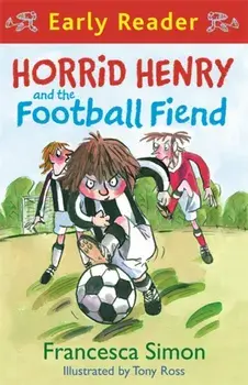Horrid Henry Early Reader: Horrid Henry and the Football Fiend. Book 6, Paperback/Francesca Simon