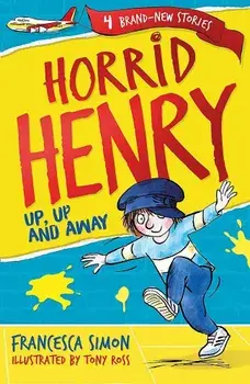 Horrid Henry: Up, Up and Away/Francesca Simon