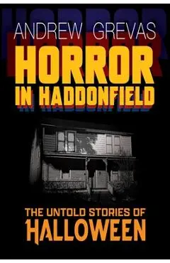 Horror in Haddonfield: Halloween's Untold Stories - Andrew Grevas