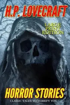 Horror Stories - Large Print Edition: Classic Tales to Terrify You, Paperback/H. P. Lovecraft