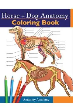 Horse + Dog Anatomy Coloring Book: 2-in-1 Compilation Incredibly Detailed Self-Test Equine & Canine Anatomy Color workbook Perfect Gift for Veterinary - Anatomy Academy