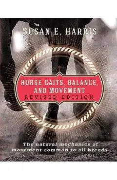Horse Gaits, Balance, and Movement: Revised Edition - Susan E. Harris